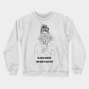 Bloom Where You Are Planted Crewneck Sweatshirt